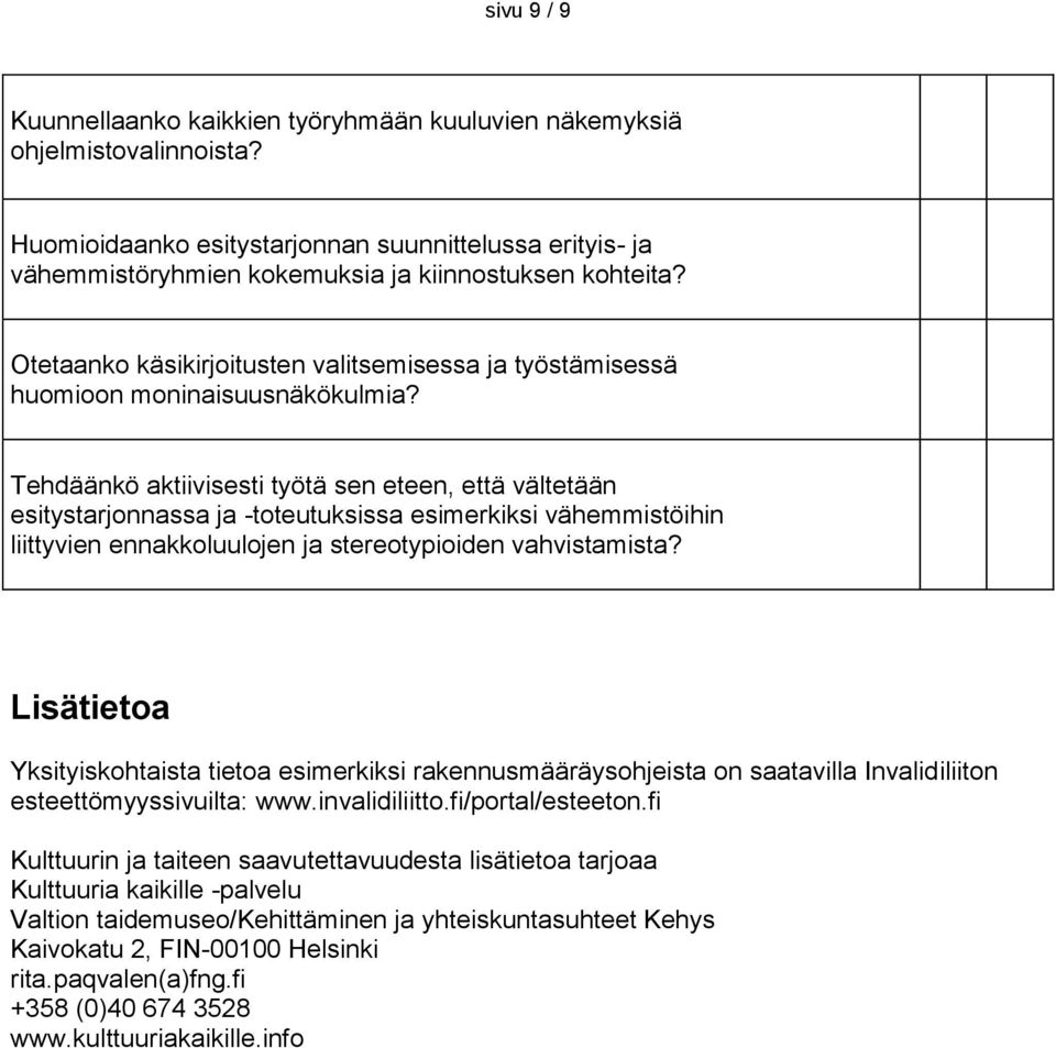 Tehdäänkö aktiivisesti työtä sen eteen, että vältetään esitystarjonnassa ja -toteutuksissa esimerkiksi vähemmistöihin liittyvien ennakkoluulojen ja stereotypioiden vahvistamista?