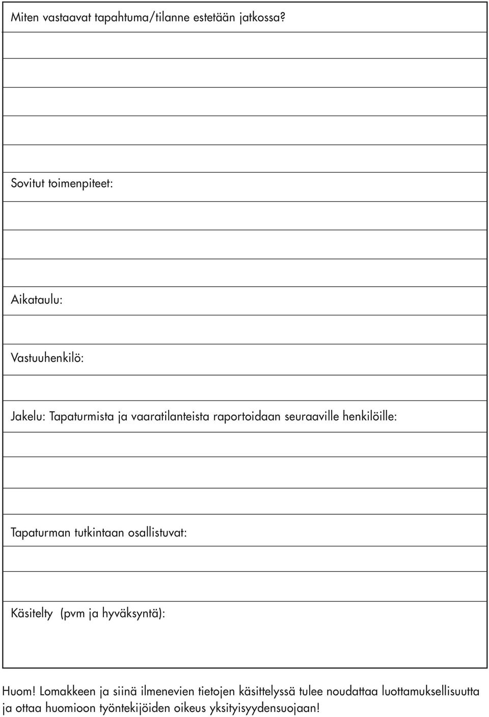 raportoidaan seuraaville henkilöille: Tapaturman tutkintaan osallistuvat: Käsitelty (pvm ja