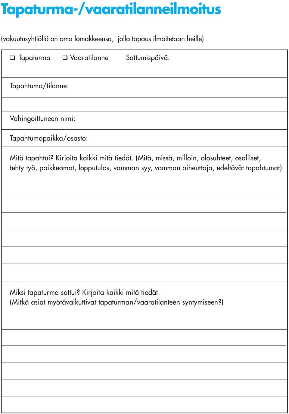(Mitä, missä, milloin, olosuhteet, osalliset, tehty työ, poikkeamat, lopputulos, vamman syy, vamman aiheuttaja, edeltävät