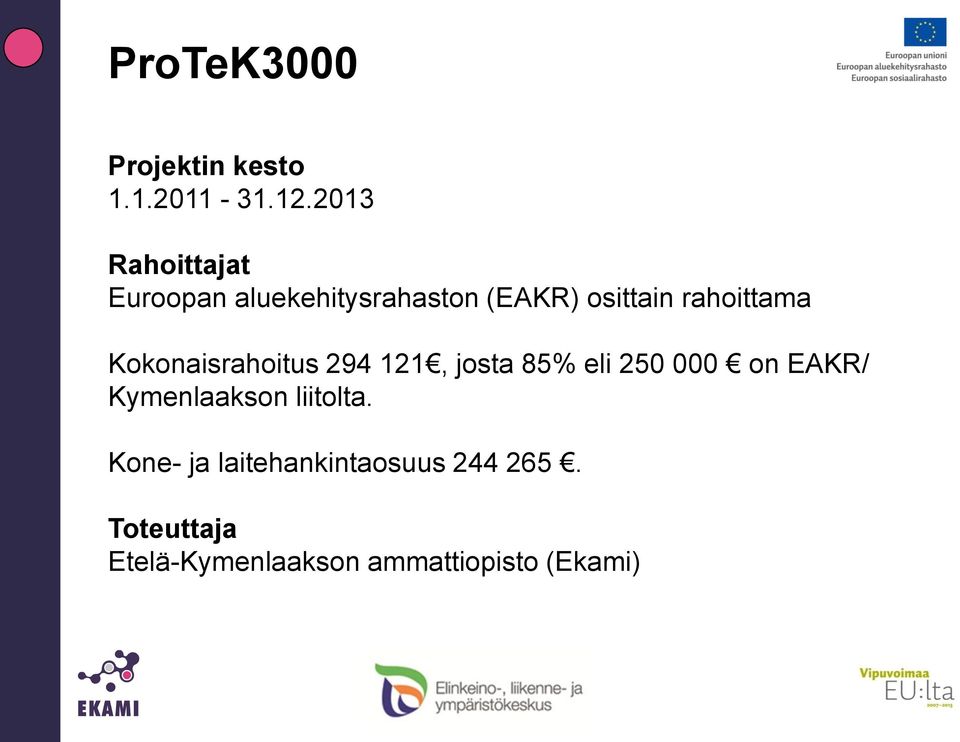 rahoittama Kokonaisrahoitus 294 121, josta 85% eli 250 000 on EAKR/