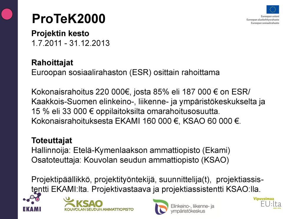 elinkeino-, liikenne- ja ympäristökeskukselta ja 15 % eli 33 000 oppilaitoksilta omarahoitusosuutta.