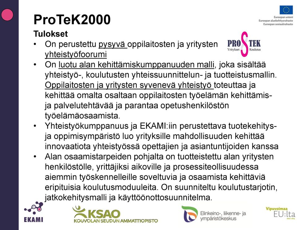 Oppilaitosten ja yritysten syvenevä yhteistyö toteuttaa ja kehittää omalta osaltaan oppilaitosten työelämän kehittämisja palvelutehtävää ja parantaa opetushenkilöstön työelämäosaamista.