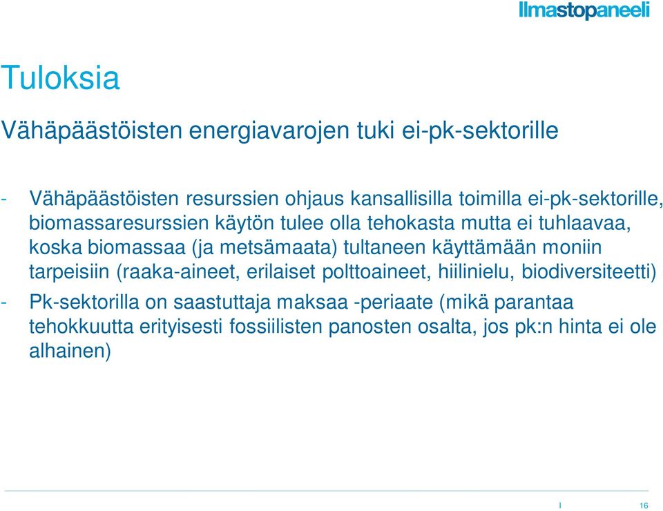 tultaneen käyttämään moniin tarpeisiin (raaka-aineet, erilaiset polttoaineet, hiilinielu, biodiversiteetti) - Pk-sektorilla