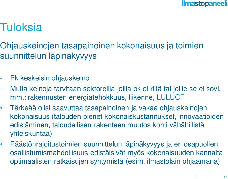 : rakennusten energiatehokkuus, liikenne, LULUCF Tärkeää olisi saavuttaa tasapainoinen ja vakaa ohjauskeinojen kokonaisuus (talouden pienet kokonaiskustannukset,