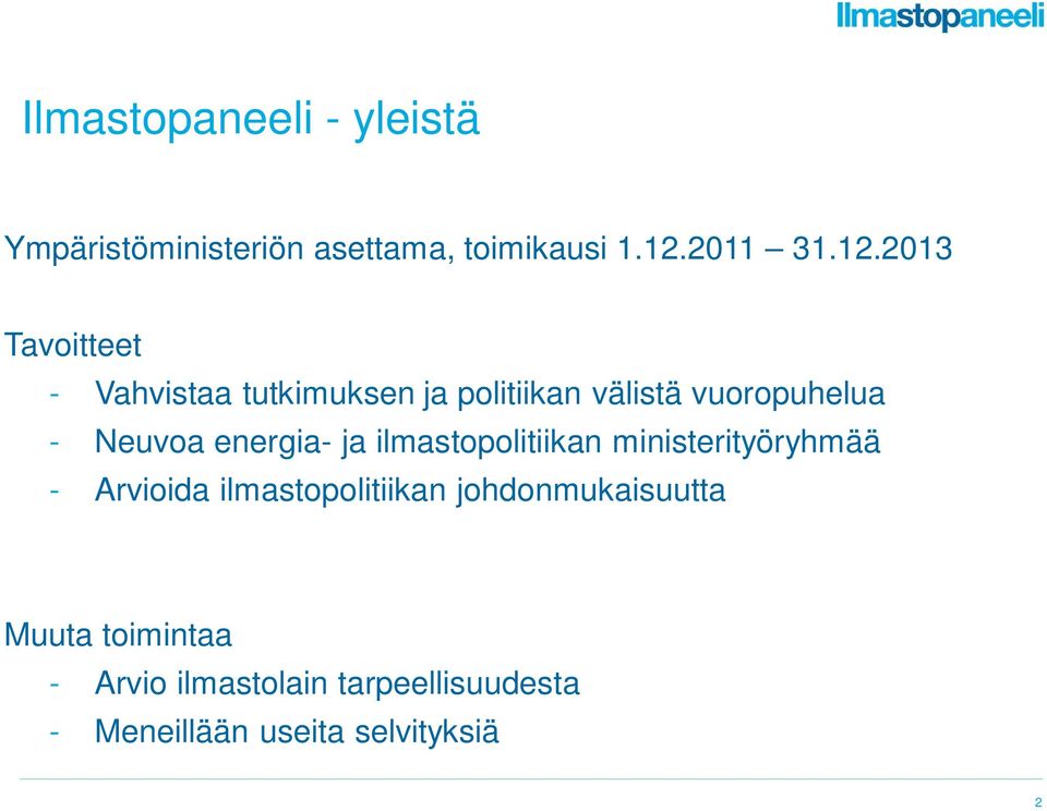 2013 Tavoitteet - Vahvistaa tutkimuksen ja politiikan välistä vuoropuhelua - Neuvoa