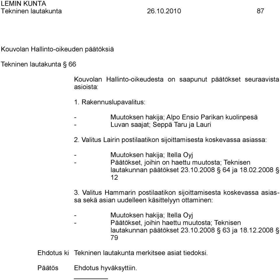 Valitus Lairin postilaatikon sijoittamisesta koskevassa asiassa: - Muutoksen hakija; Itella Oyj - Päätökset, joihin on haettu muutosta; Teknisen lautakunnan päätökset 23.10.2008 64 ja 18.02.
