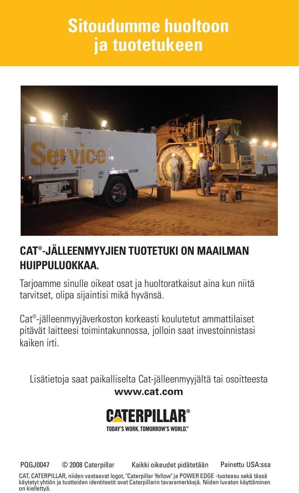 Cat -jälleenmyyjäverkoston korkeasti koulutetut ammattilaiset pitävät laitteesi toimintakunnossa, jolloin saat investoinnistasi kaiken irti.