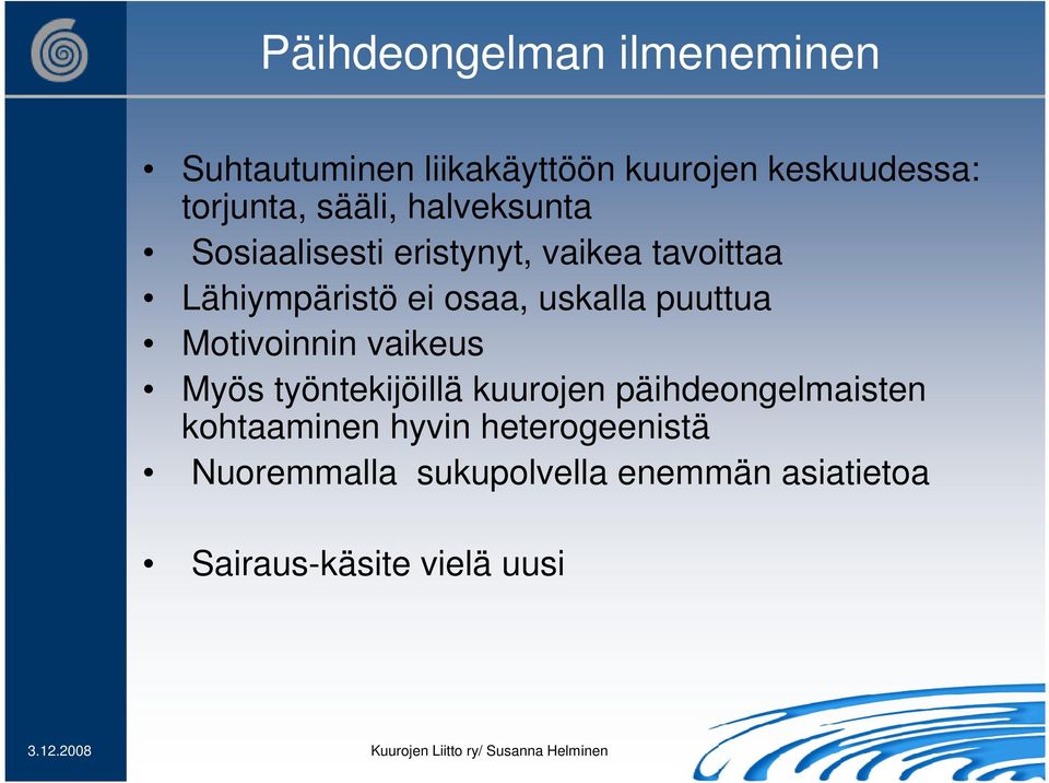 uskalla puuttua Motivoinnin vaikeus Myös työntekijöillä kuurojen päihdeongelmaisten