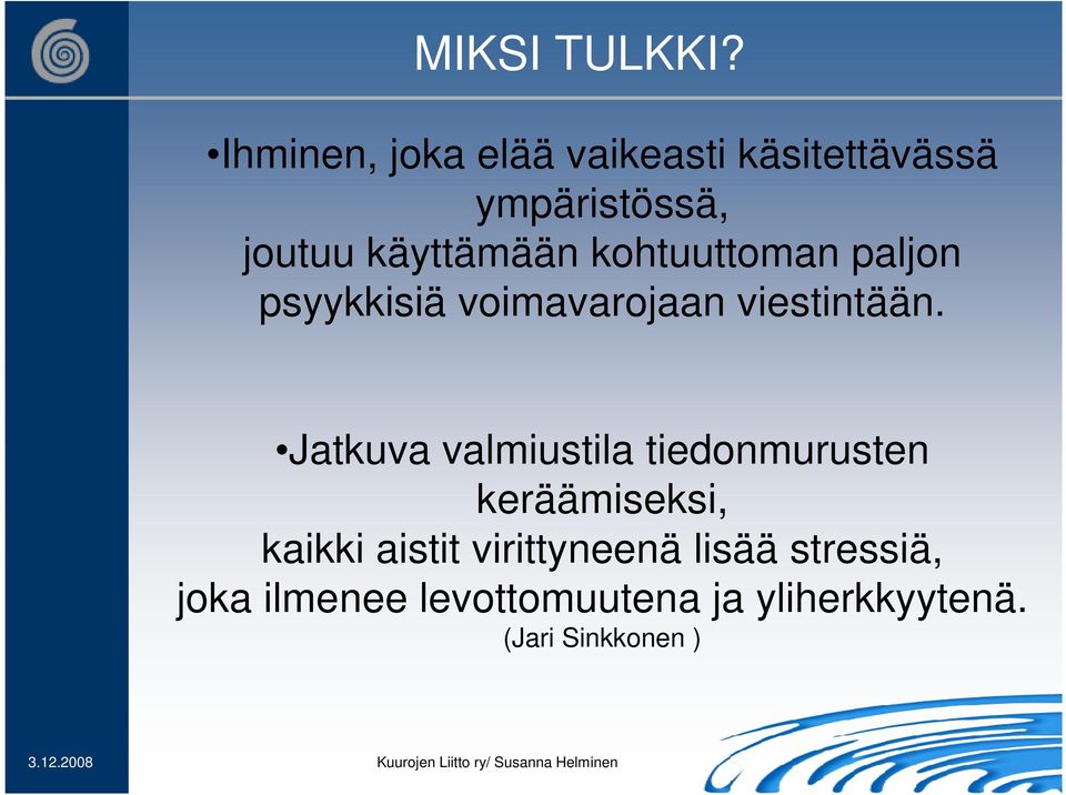 kohtuuttoman paljon psyykkisiä voimavarojaan viestintään.