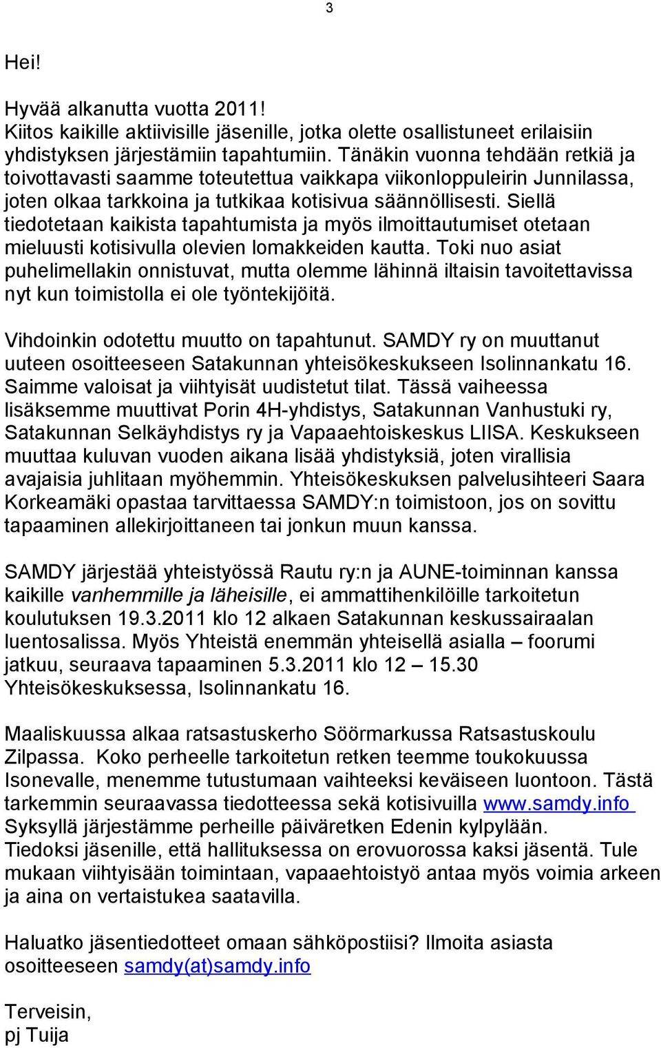 Siellä tiedotetaan kaikista tapahtumista ja myös ilmoittautumiset otetaan mieluusti kotisivulla olevien lomakkeiden kautta.
