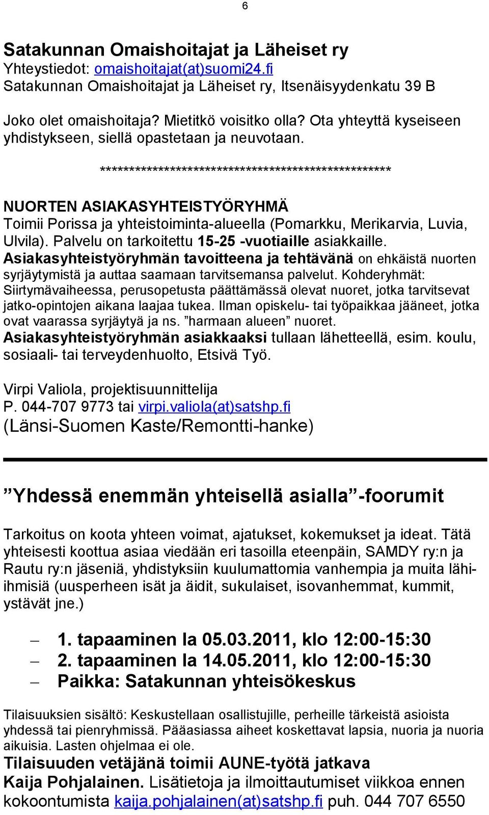 ************************************************** NUORTEN ASIAKASYHTEISTYÖRYHMÄ Toimii Porissa ja yhteistoiminta-alueella (Pomarkku, Merikarvia, Luvia, Ulvila).