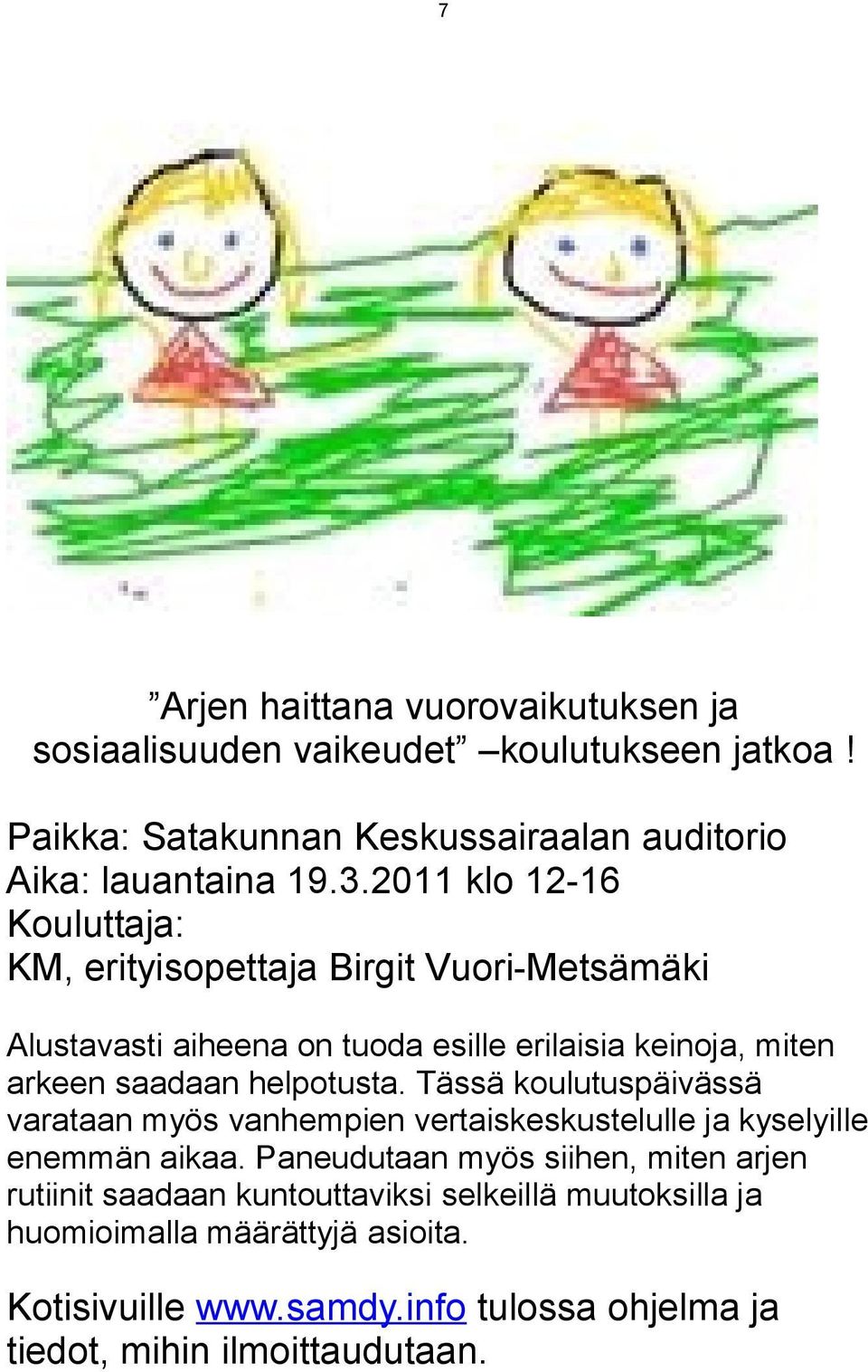 helpotusta. Tässä koulutuspäivässä varataan myös vanhempien vertaiskeskustelulle ja kyselyille enemmän aikaa.
