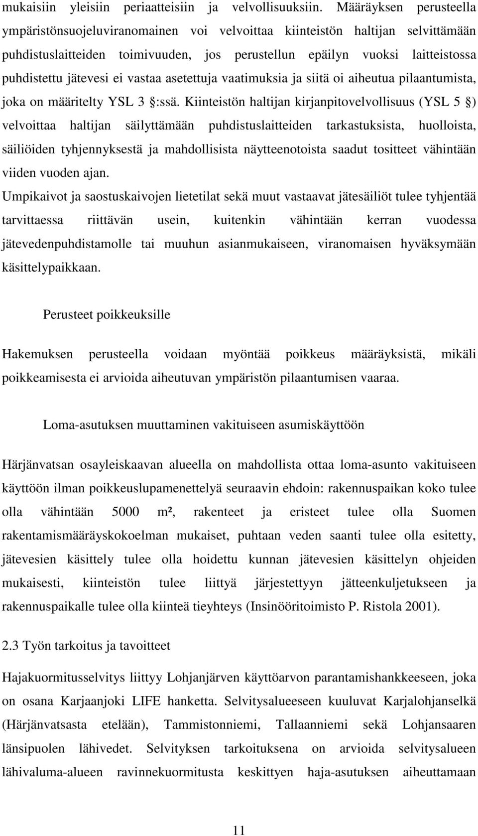 jätevesi ei vastaa asetettuja vaatimuksia ja siitä oi aiheutua pilaantumista, joka on määritelty YSL 3 :ssä.