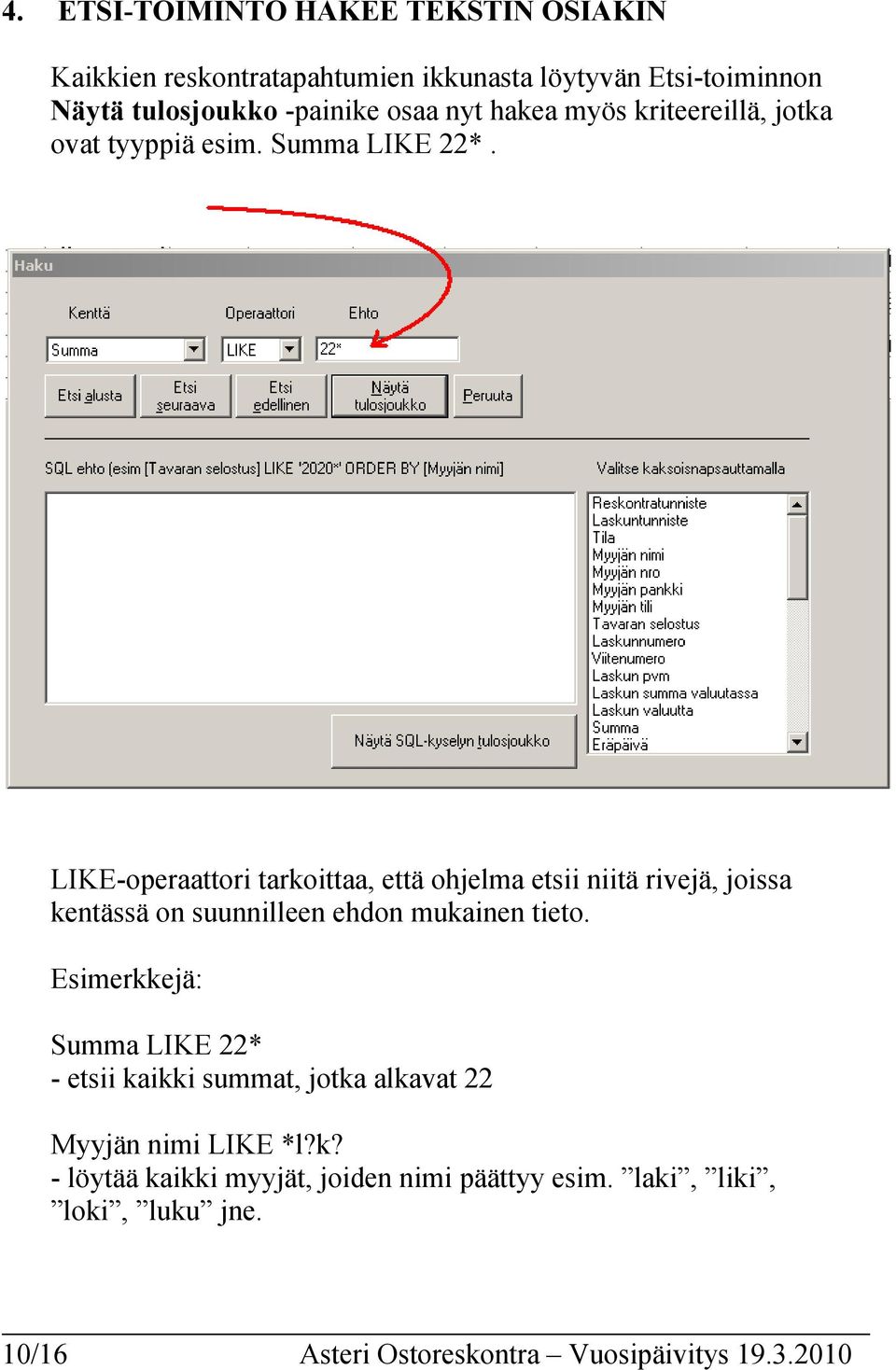 LIKE-operaattori tarkoittaa, että ohjelma etsii niitä rivejä, joissa kentässä on suunnilleen ehdon mukainen tieto.