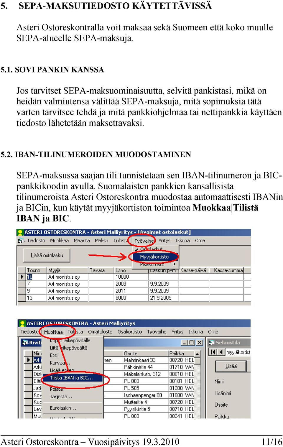 pankkiohjelmaa tai nettipankkia käyttäen tiedosto lähetetään maksettavaksi. 5.2.