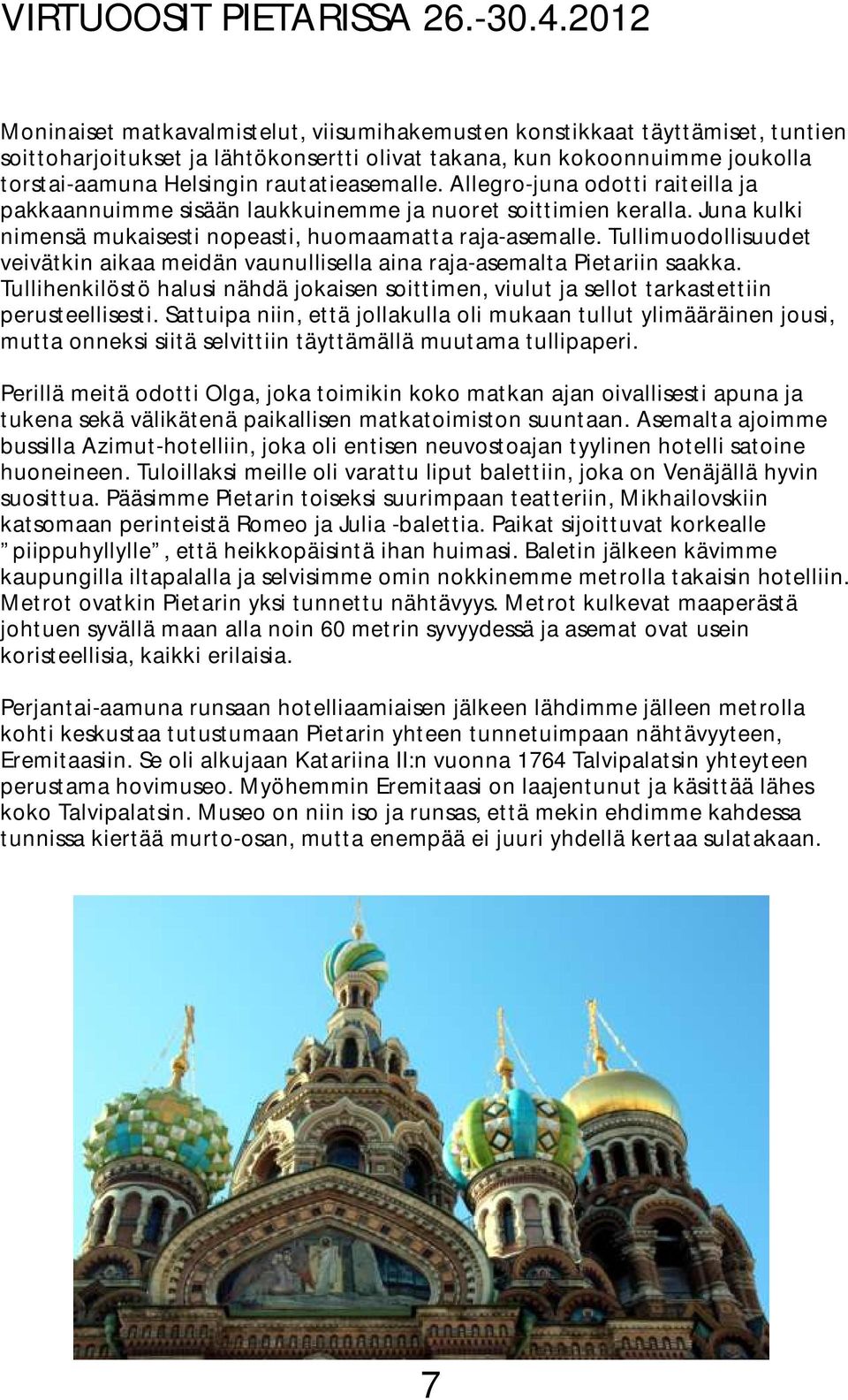 rautatieasemalle. Allegro-juna odotti raiteilla ja pakkaannuimme sisään laukkuinemme ja nuoret soittimien keralla. Juna kulki nimensä mukaisesti nopeasti, huomaamatta raja-asemalle.