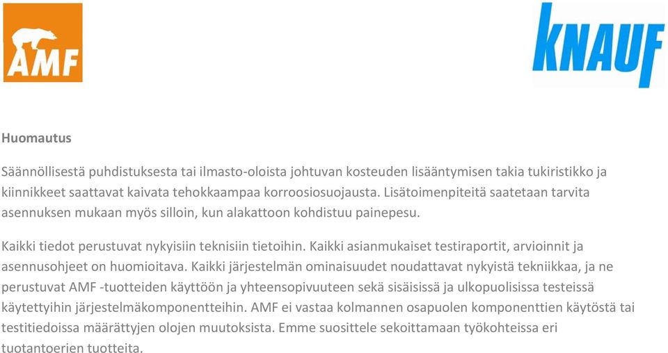 Kaikki asianmukaiset testiraportit, arvioinnit ja asennusohjeet on huomioitava.
