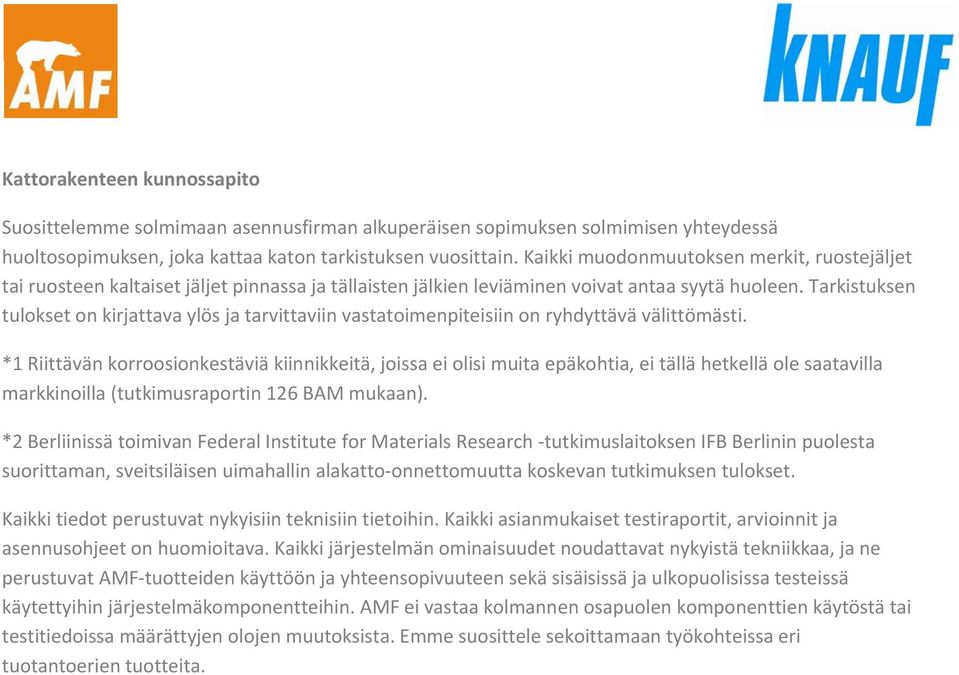 Tarkistuksen tulokset on kirjattava ylös ja tarvittaviin vastatoimenpiteisiin on ryhdyttävä välittömästi.