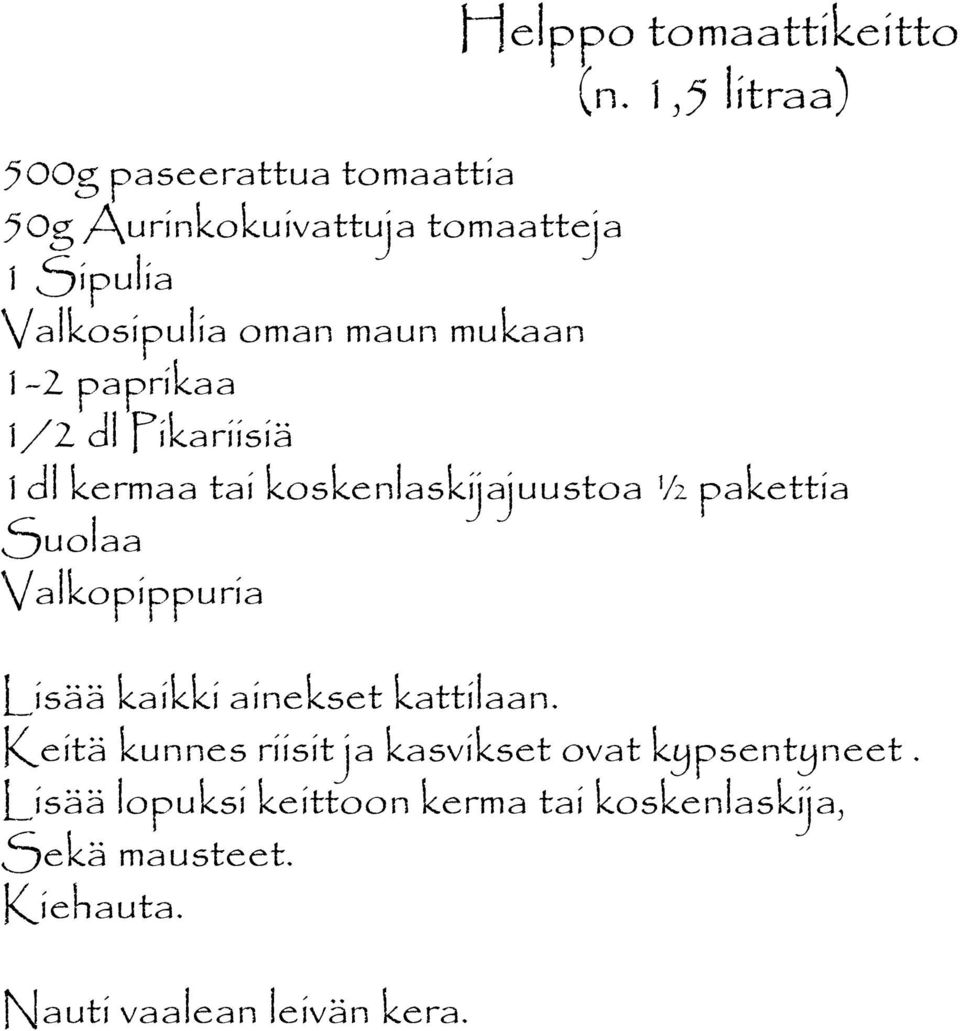 mukaan 1 2 paprikaa 1/2 dl Pikariisiä 1dl kermaa tai koskenlaskijajuustoa ½ pakettia Suolaa Valkopippuria