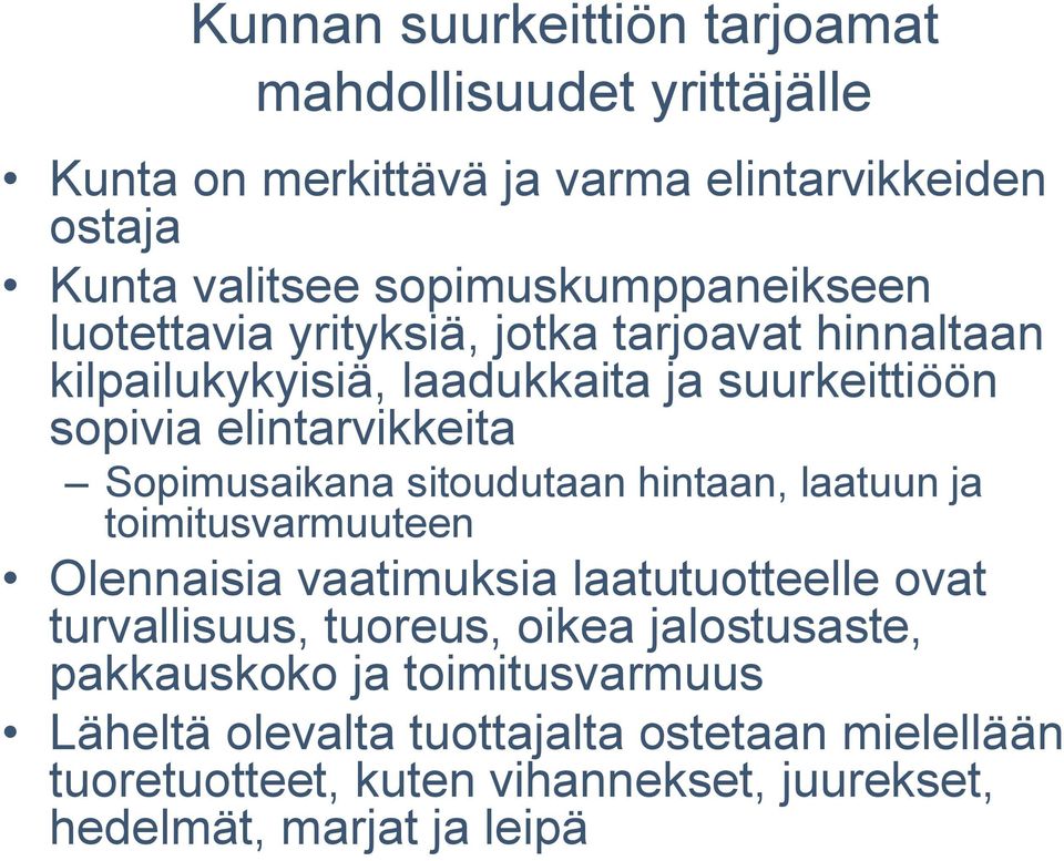 Sopimusaikana sitoudutaan hintaan, laatuun ja toimitusvarmuuteen Olennaisia vaatimuksia laatutuotteelle ovat turvallisuus, tuoreus, oikea