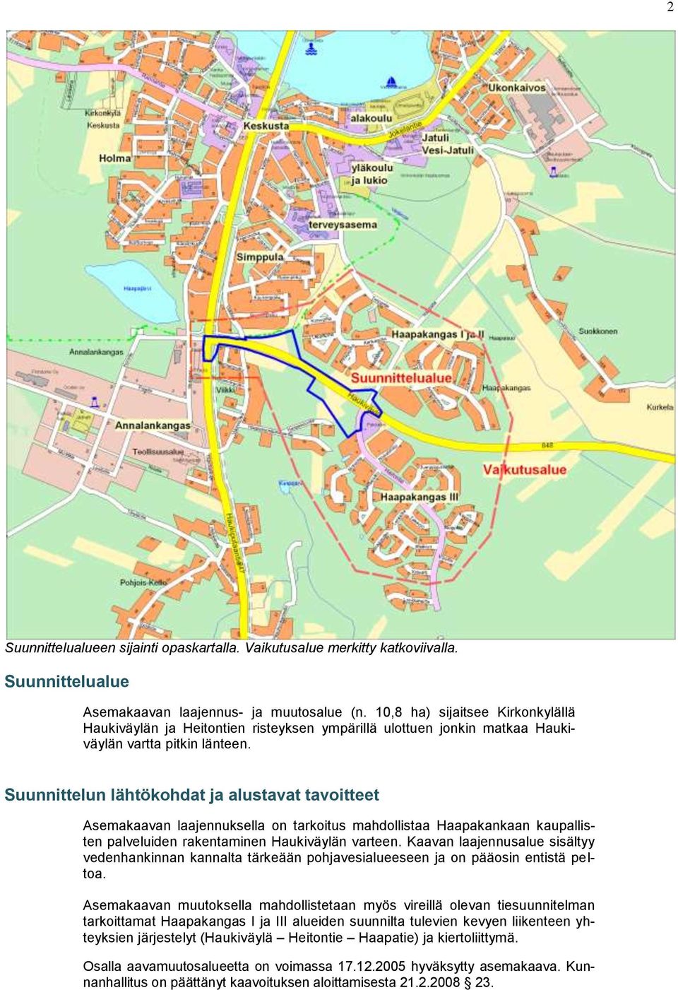 Suunnittelun lähtökohdat ja alustavat tavoitteet Asemakaavan laajennuksella on tarkoitus mahdollistaa Haapakankaan kaupallisten palveluiden rakentaminen Haukiväylän varteen.