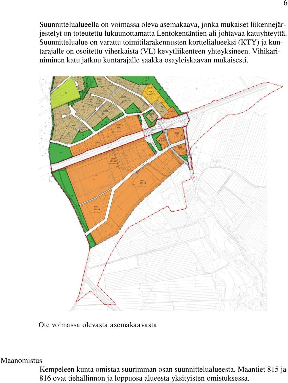 Suunnittelualue on varattu toimitilarakennusten korttelialueeksi (KTY) ja kuntarajalle on osoitettu viherkaista (VL) kevytliikenteen