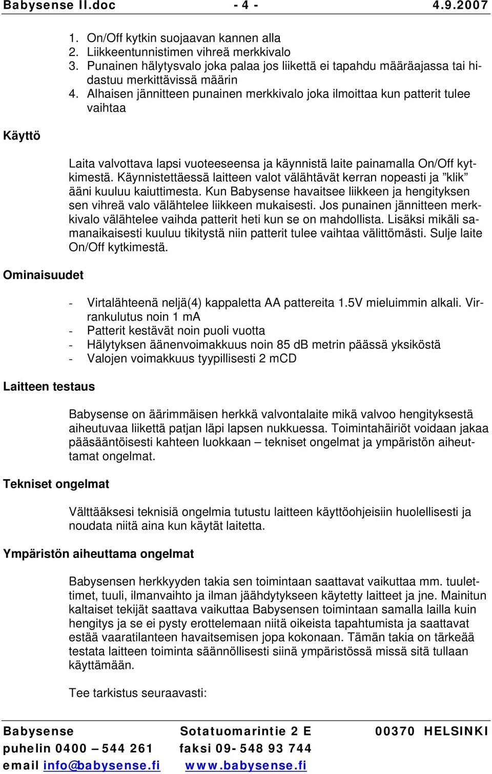 Alhaisen jännitteen punainen merkkivalo joka ilmoittaa kun patterit tulee vaihtaa Laita valvottava lapsi vuoteeseensa ja käynnistä laite painamalla On/Off kytkimestä.