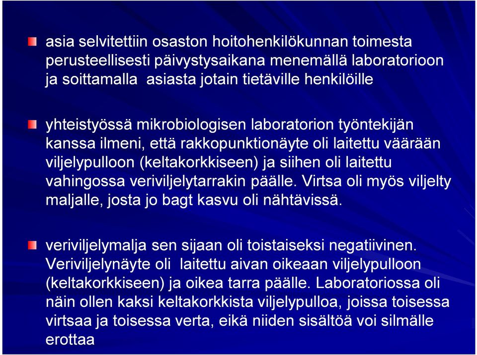 päälle. Virtsa oli myös viljelty maljalle, josta jo bagt kasvu oli nähtävissä. veriviljelymalja sen sijaan oli toistaiseksi negatiivinen.