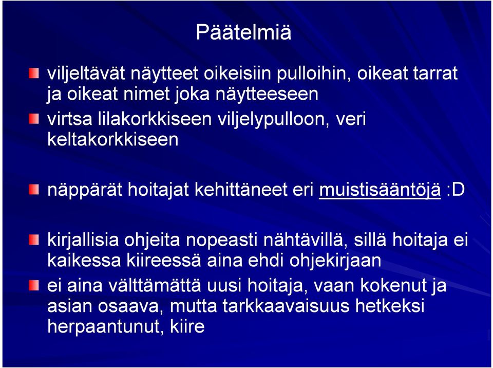kirjallisia ohjeita nopeasti nähtävillä, sillä hoitaja ei kaikessa kiireessä aina ehdi ohjekirjaan ei