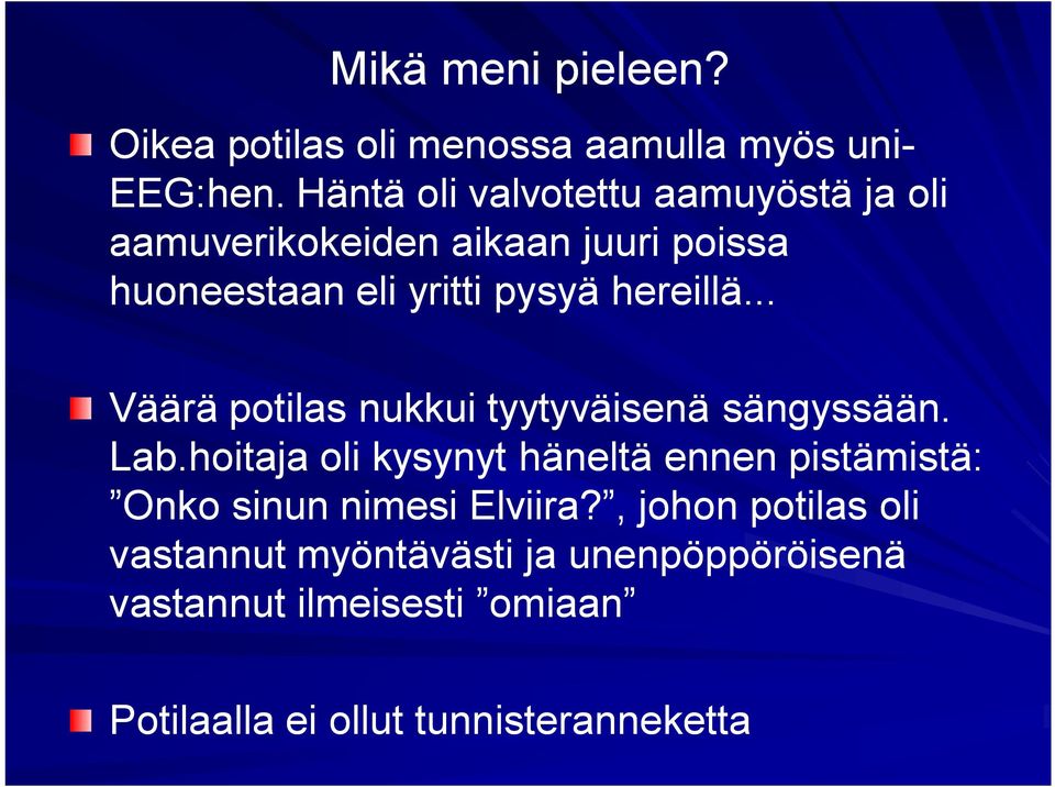 hereillä... Väärä potilas nukkui tyytyväisenä sängyssään. Lab.