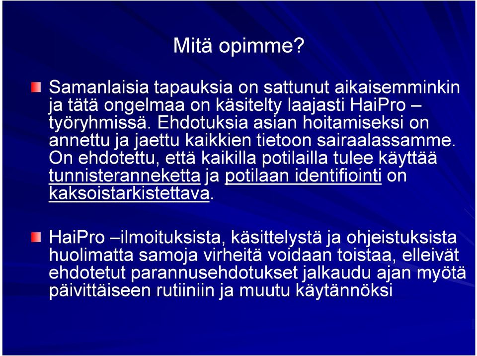 On ehdotettu, että kaikilla potilailla tulee käyttää tunnisteranneketta ja potilaan identifiointi on kaksoistarkistettava.