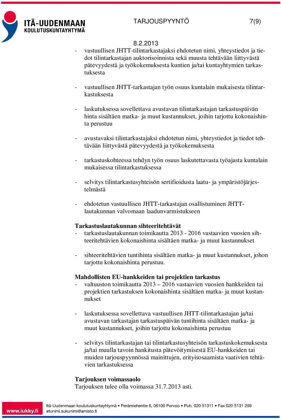 hinta sisältäen matka- ja muut kustannukset, joihin tarjottu kokonaishinta perustuu - avustavaksi tilintarkastajaksi ehdotetun nimi, yhteystiedot ja tiedot tehtävään liittyvästä pätevyydestä ja