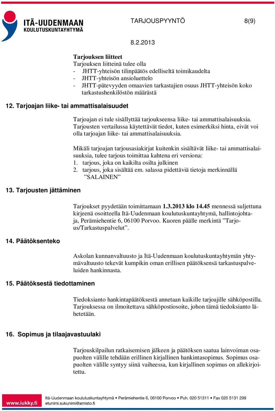 tarkastajien osuus JHTT-yhteisön koko tarkastushenkilöstön määrästä Tarjoajan ei tule sisällyttää tarjoukseensa liike- tai ammattisalaisuuksia.