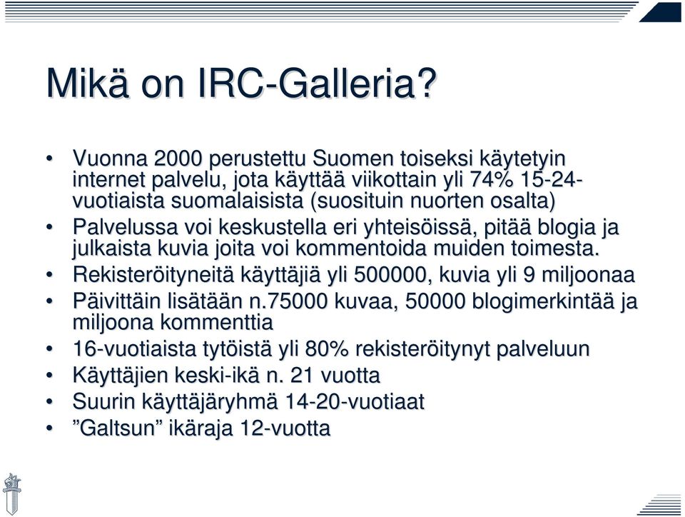 osalta) Palvelussa voi keskustella eri yhteisöiss issä,, pitää blogia ja julkaista kuvia joita voi kommentoida muiden toimesta.