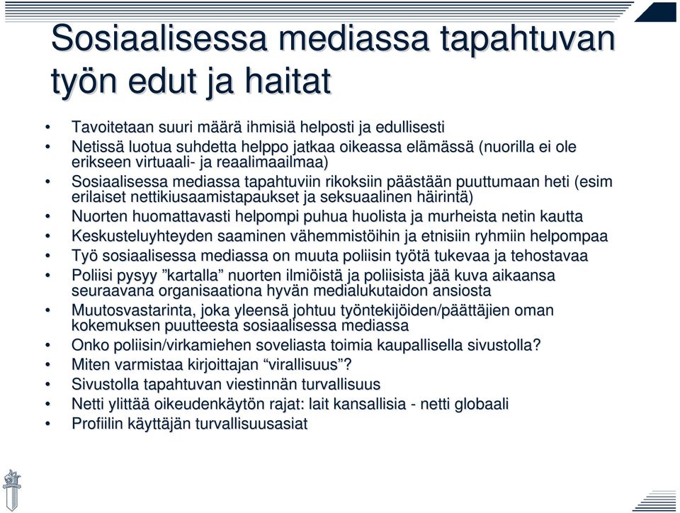 puhua huolista ja murheista netin kautta Keskusteluyhteyden saaminen vähemmistv hemmistöihin ihin ja etnisiin ryhmiin helpompaa Työ sosiaalisessa mediassa on muuta poliisin työtä tukevaa ja