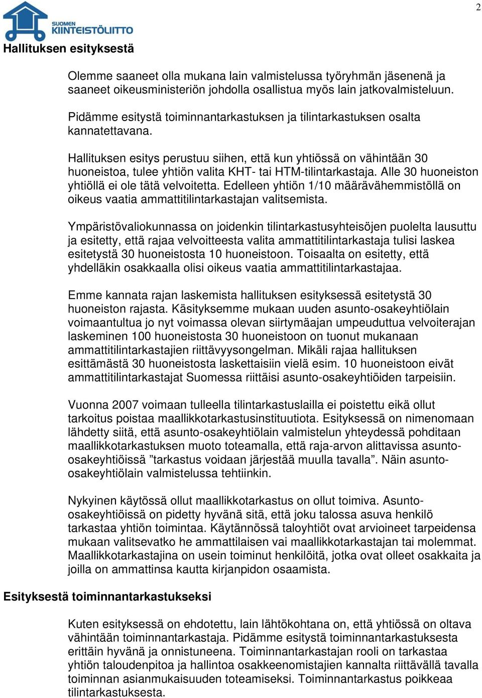 Hallituksen esitys perustuu siihen, että kun yhtiössä on vähintään 30 huoneistoa, tulee yhtiön valita KHT- tai HTM-tilintarkastaja. Alle 30 huoneiston yhtiöllä ei ole tätä velvoitetta.