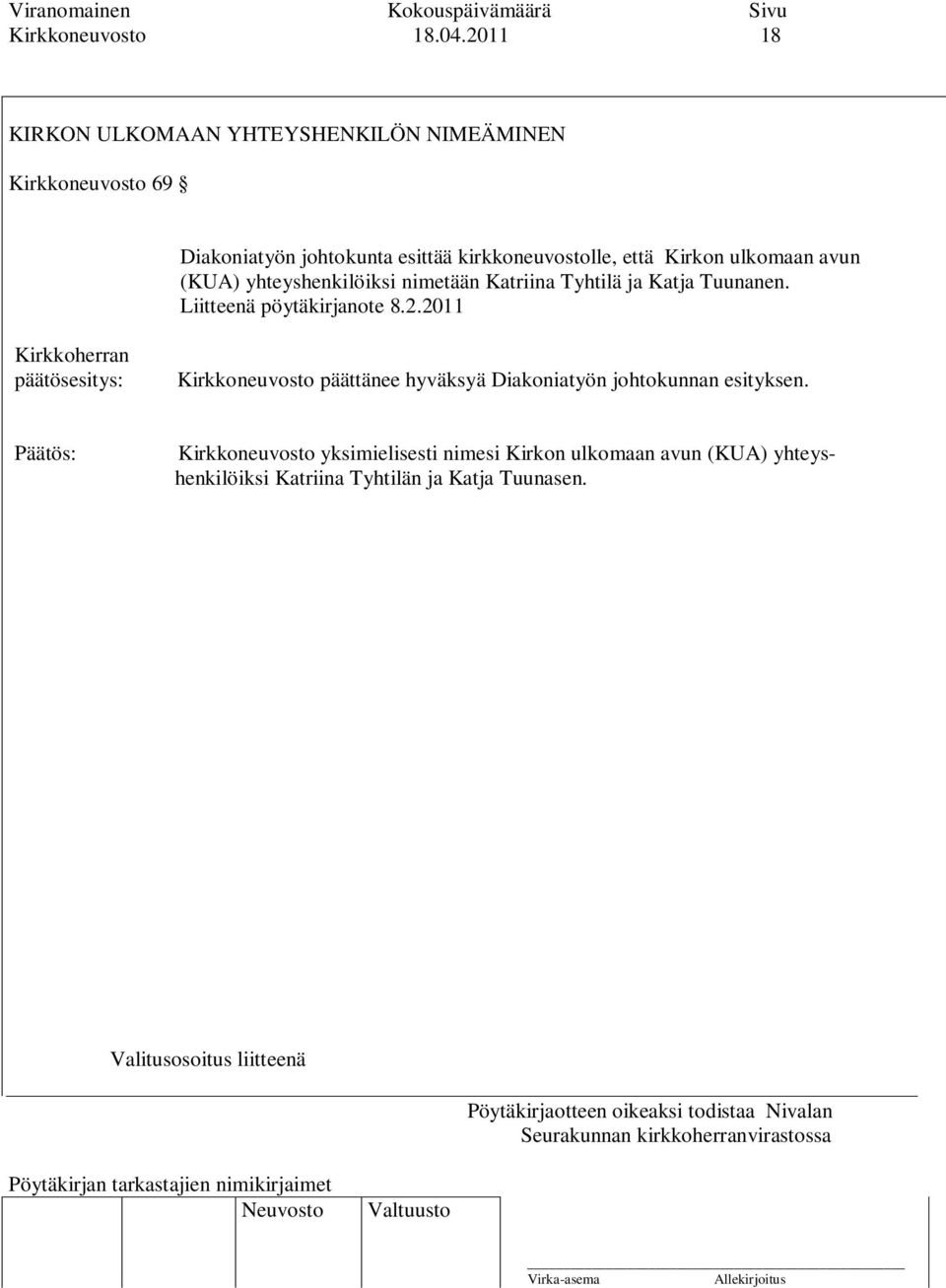 kirkkoneuvostolle, että Kirkon ulkomaan avun (KUA) yhteyshenkilöiksi nimetään Katriina Tyhtilä ja Katja Tuunanen.