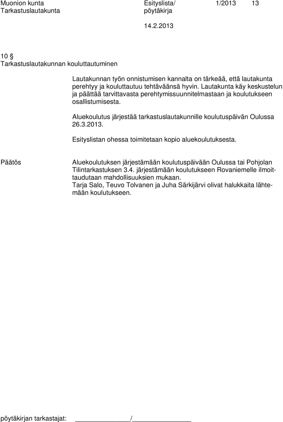 Aluekoulutus järjestää tarkastuslautakunnille koulutuspäivän Oulussa 26.3.2013. Esityslistan ohessa toimitetaan kopio aluekoulutuksesta.