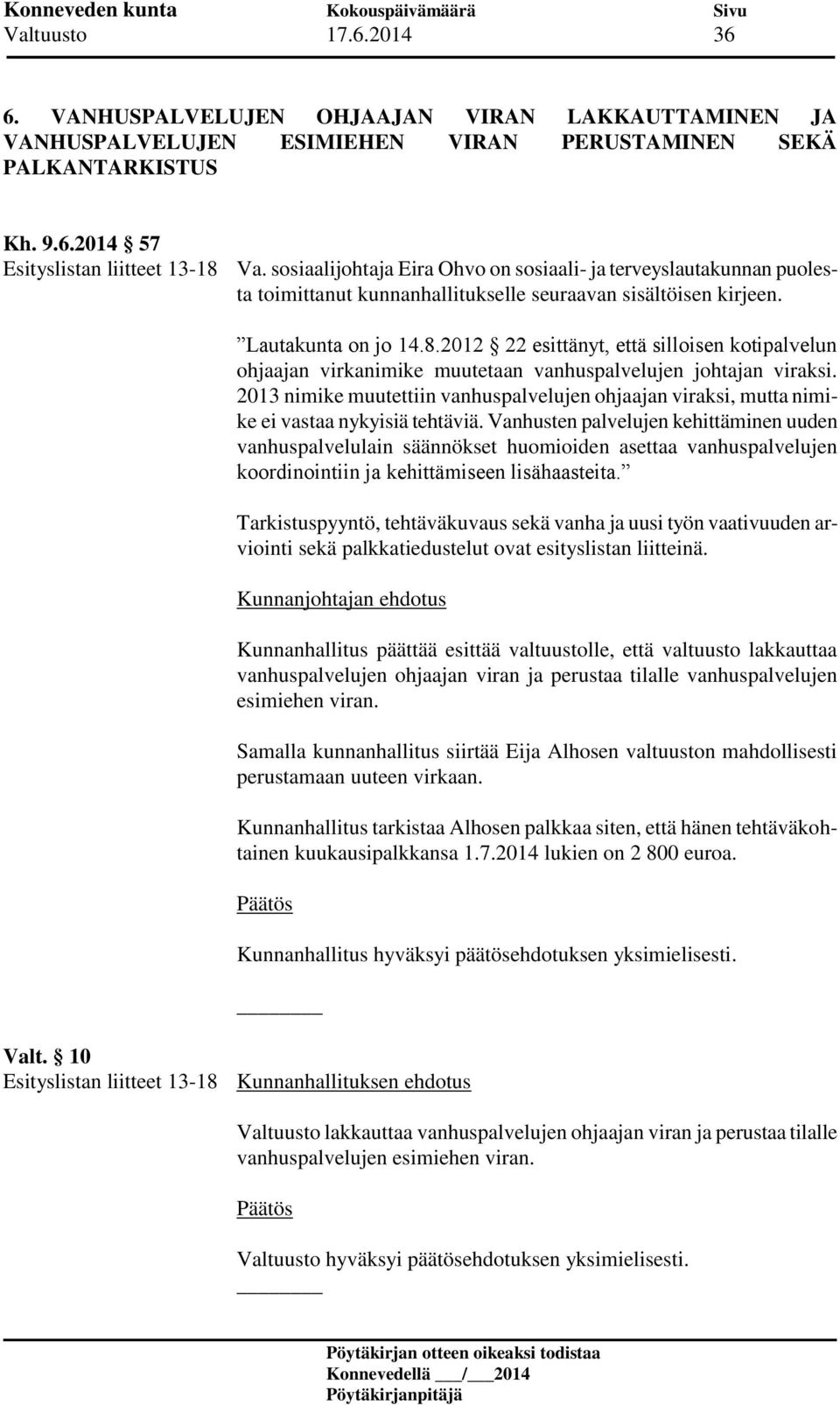 2012 22 esittänyt, että silloisen kotipalvelun ohjaajan virkanimike muutetaan vanhuspalvelujen johtajan viraksi.