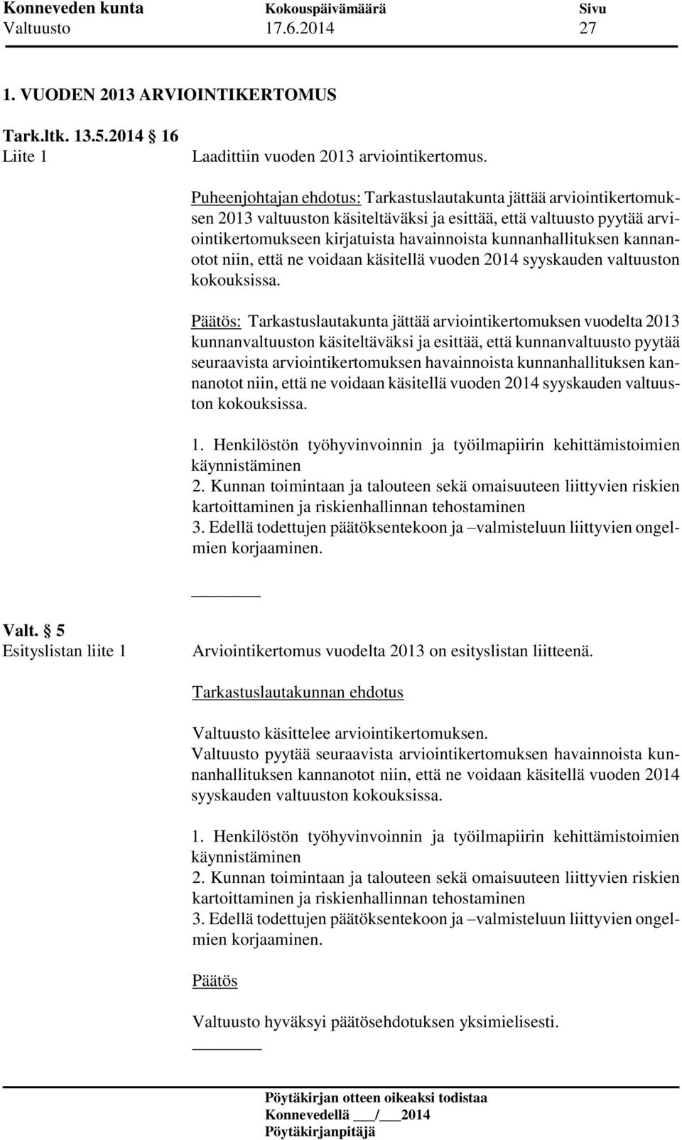 kunnanhallituksen kannanotot niin, että ne voidaan käsitellä vuoden 2014 syyskauden valtuuston kokouksissa.