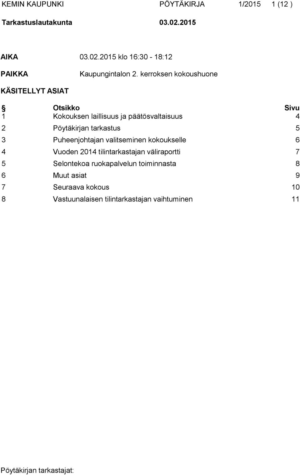 tarkastus 5 3 Puheenjohtajan valitseminen kokoukselle 6 4 Vuoden 2014 tilintarkastajan väliraportti 7 5 Selontekoa