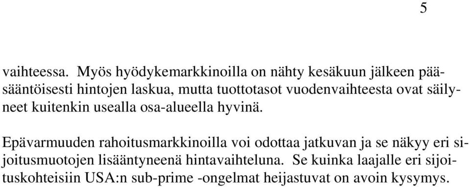 tuottotasot vuodenvaihteesta ovat säilyneet kuitenkin usealla osa-alueella hyvinä.