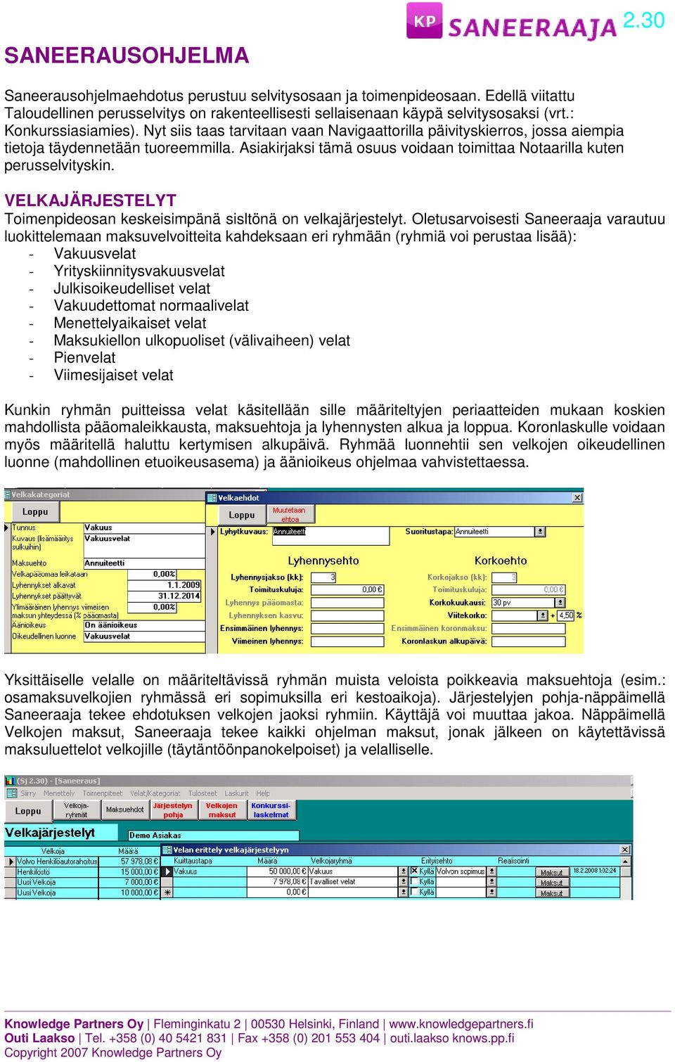 Asiakirjaksi tämä osuus voidaan toimittaa Notaarilla kuten perusselvityskin. VELKAJÄRJESTELYT Toimenpideosan keskeisimpänä sisltönä on velkajärjestelyt.