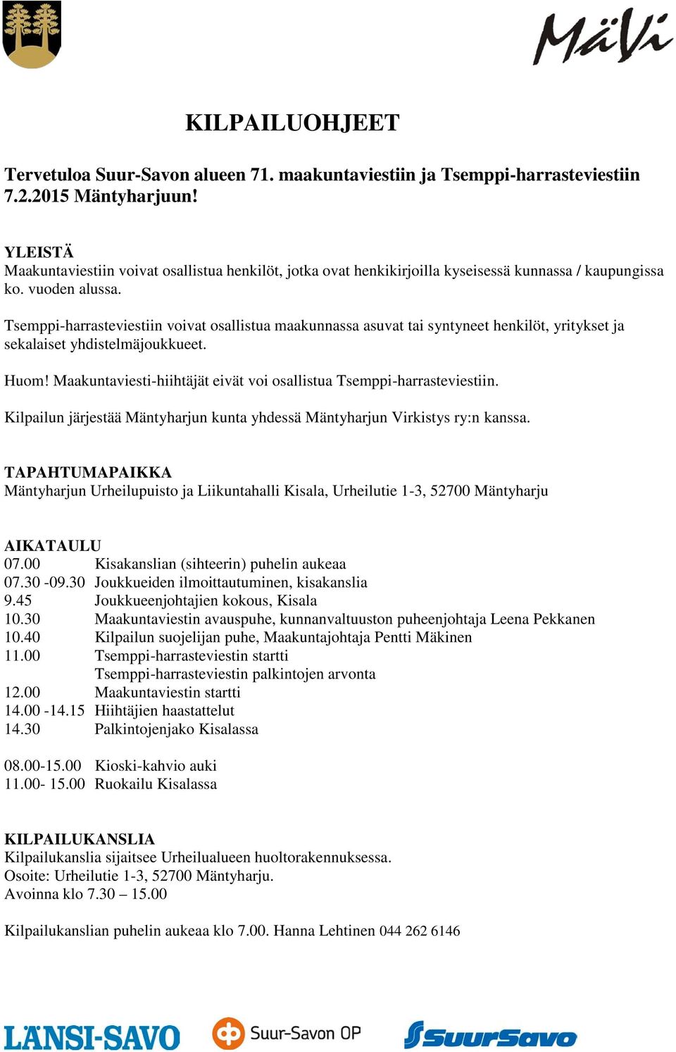 Tsemppi-harrasteviestiin voivat osallistua maakunnassa asuvat tai syntyneet henkilöt, yritykset ja sekalaiset yhdistelmäjoukkueet. Huom!