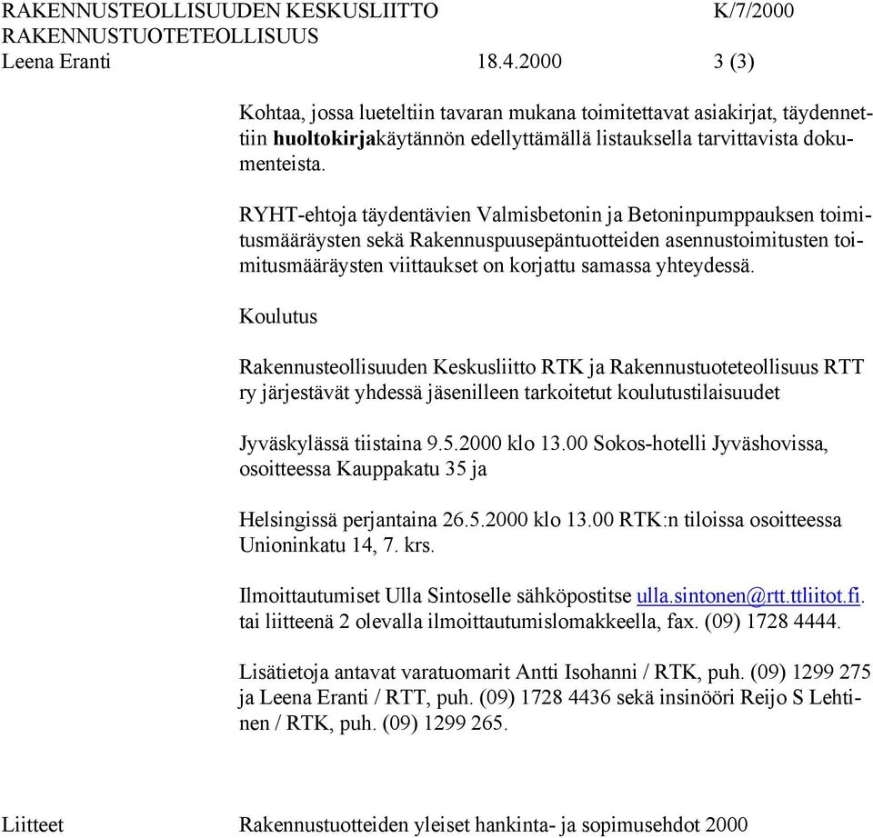RYHT-ehtoja täydentävien Valmisbetonin ja Betoninpumppauksen toimitusmääräysten sekä Rakennuspuusepäntuotteiden asennustoimitusten toimitusmääräysten viittaukset on korjattu samassa yhteydessä.
