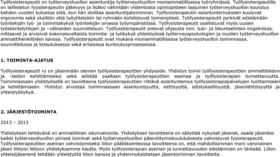 asiantuntijatoiminnan. Työfysioterapeutin asiantuntemukseen kuuluvat ergonomia sekä yksilöön että työyhteisöön tai ryhmään kohdistuvat toimenpiteet.