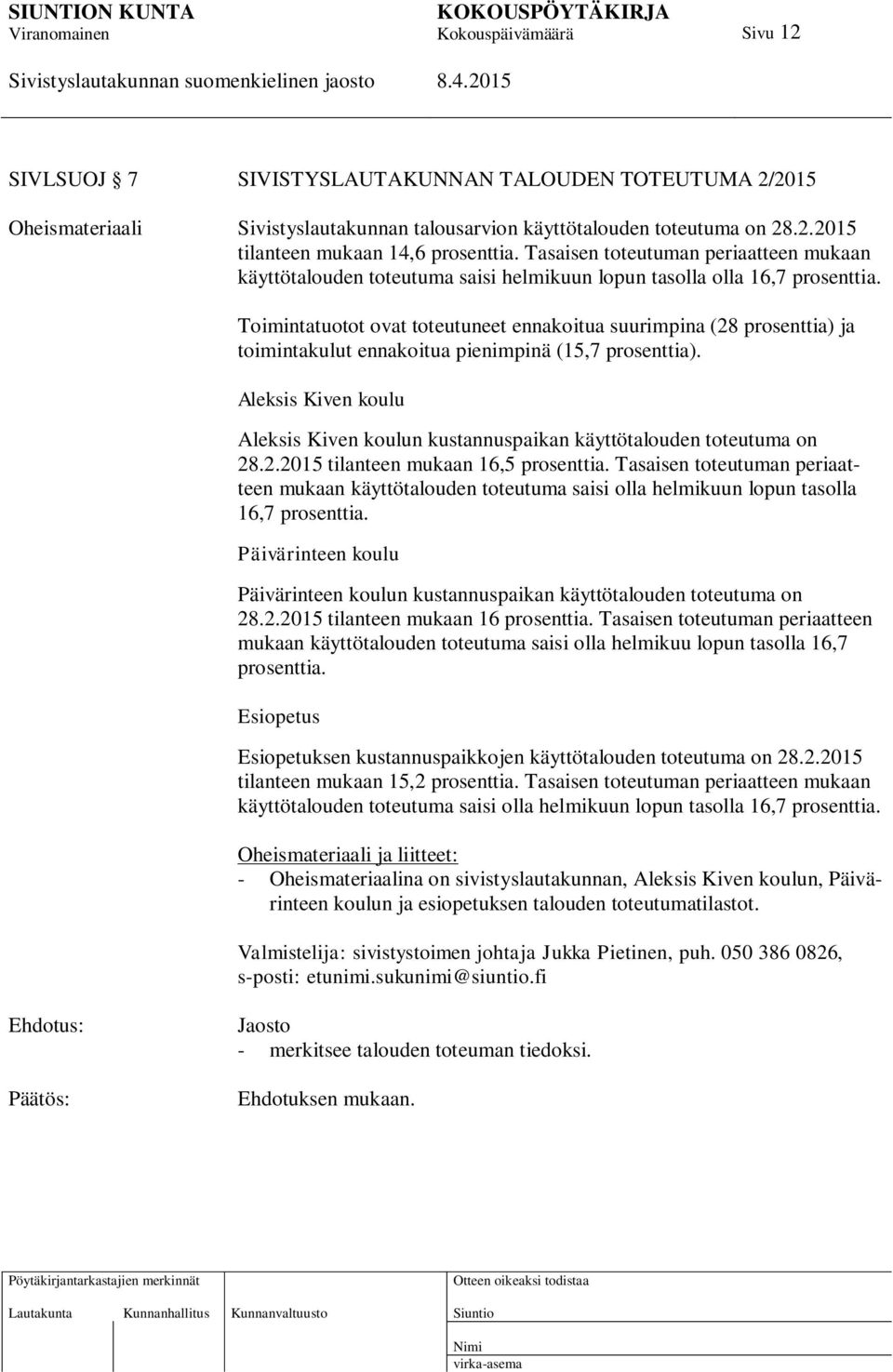 Toimintatuotot ovat toteutuneet ennakoitua suurimpina (28 prosenttia) ja toimintakulut ennakoitua pienimpinä (15,7 prosenttia).