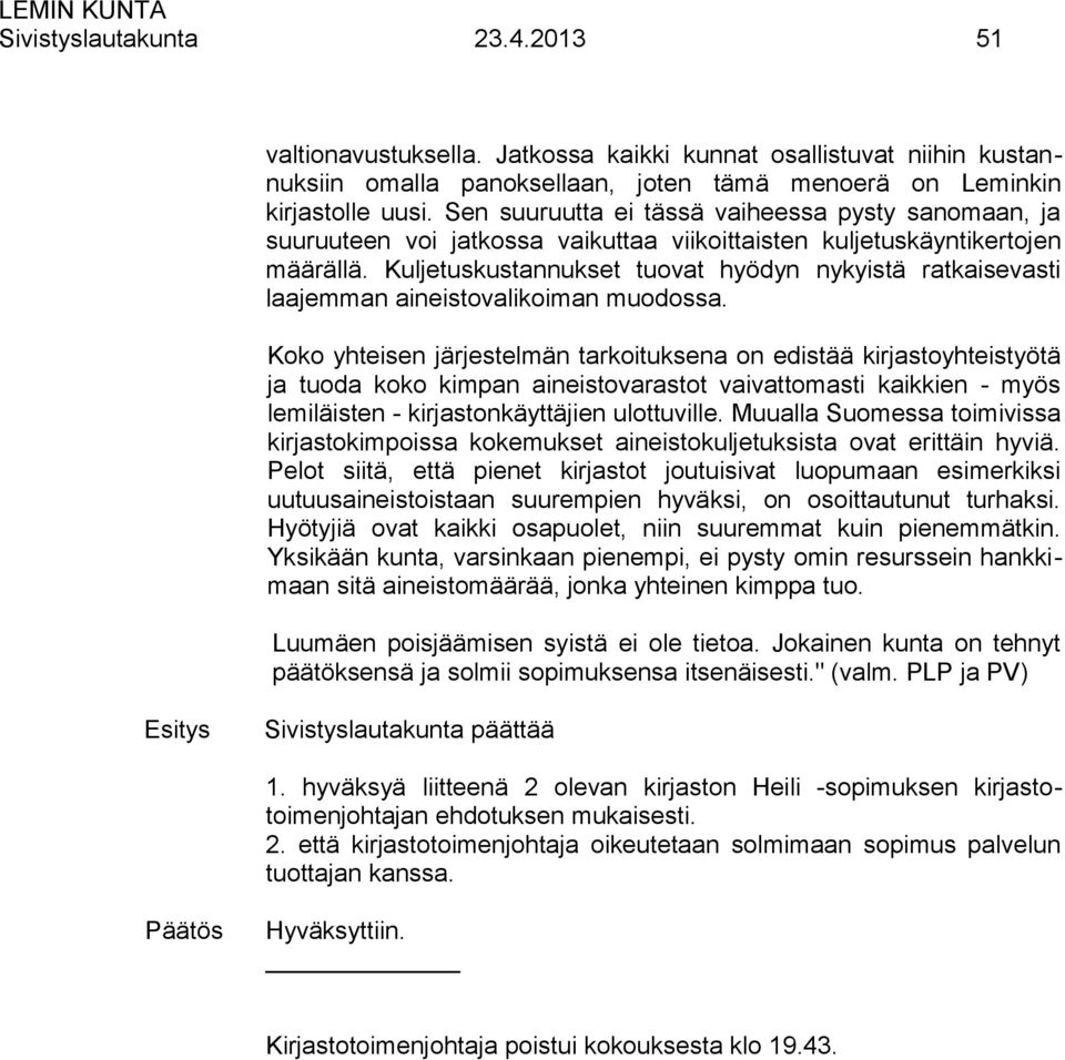 Kuljetuskustannukset tuovat hyödyn nykyistä ratkaisevasti laajemman aineistovalikoiman muodossa.