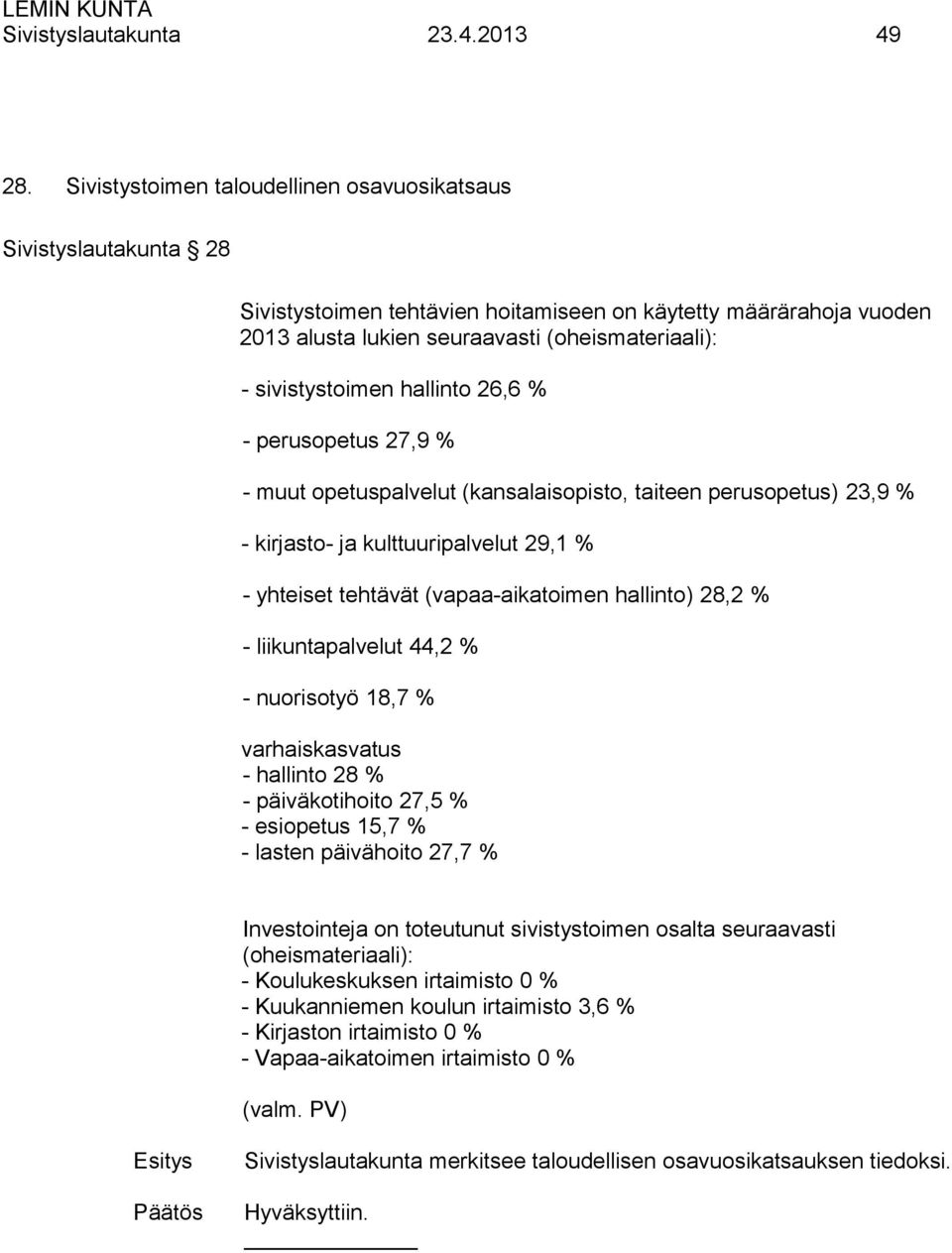 sivistystoimen hallinto 26,6 % - perusopetus 27,9 % - muut opetuspalvelut (kansalaisopisto, taiteen perusopetus) 23,9 % - kirjasto- ja kulttuuripalvelut 29,1 % - yhteiset tehtävät (vapaa-aikatoimen
