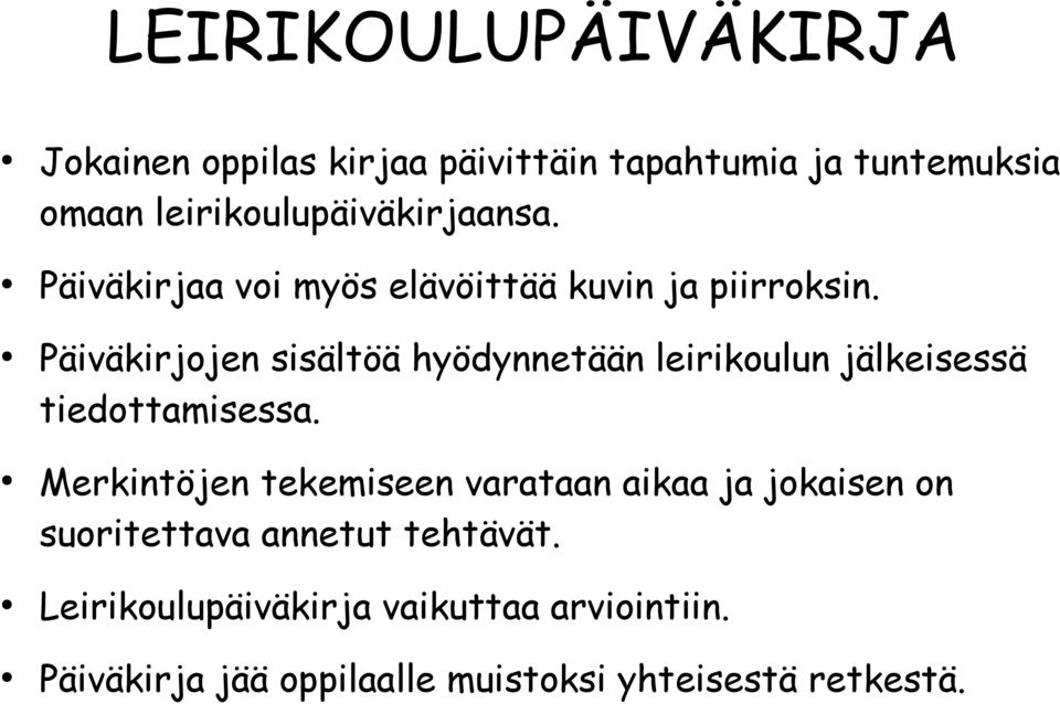 Päiväkirjojen sisältöä hyödynnetään leirikoulun jälkeisessä tiedottamisessa.